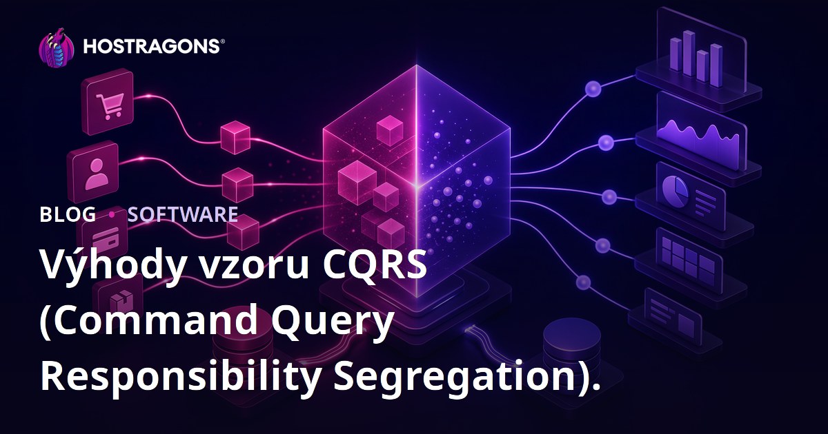Výhody vzoru CQRS (Oddělení odpovědnosti příkazů a dotazů)