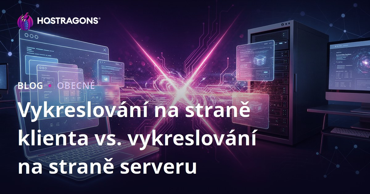 Vykreslování na straně klienta vs. vykreslování na straně serveru