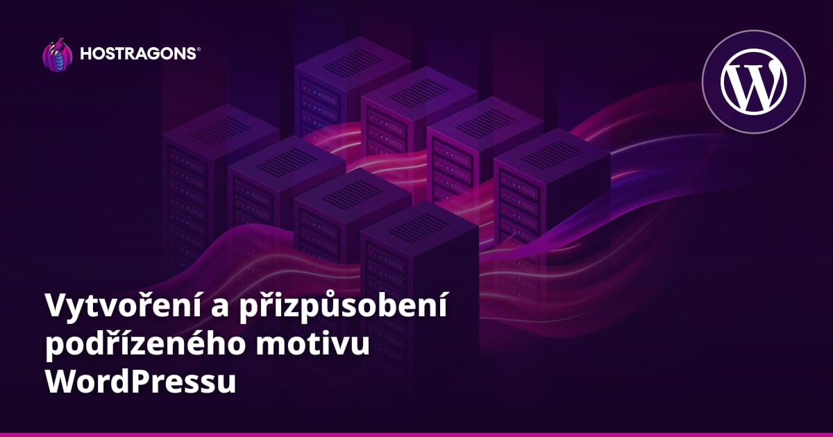 Vytvoření a přizpůsobení podřízeného motivu WordPressu