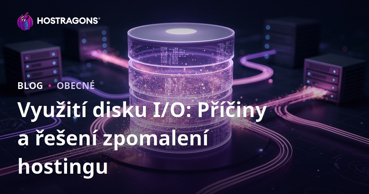 Využití disku I/O: Příčiny a řešení zpomalení hostingu