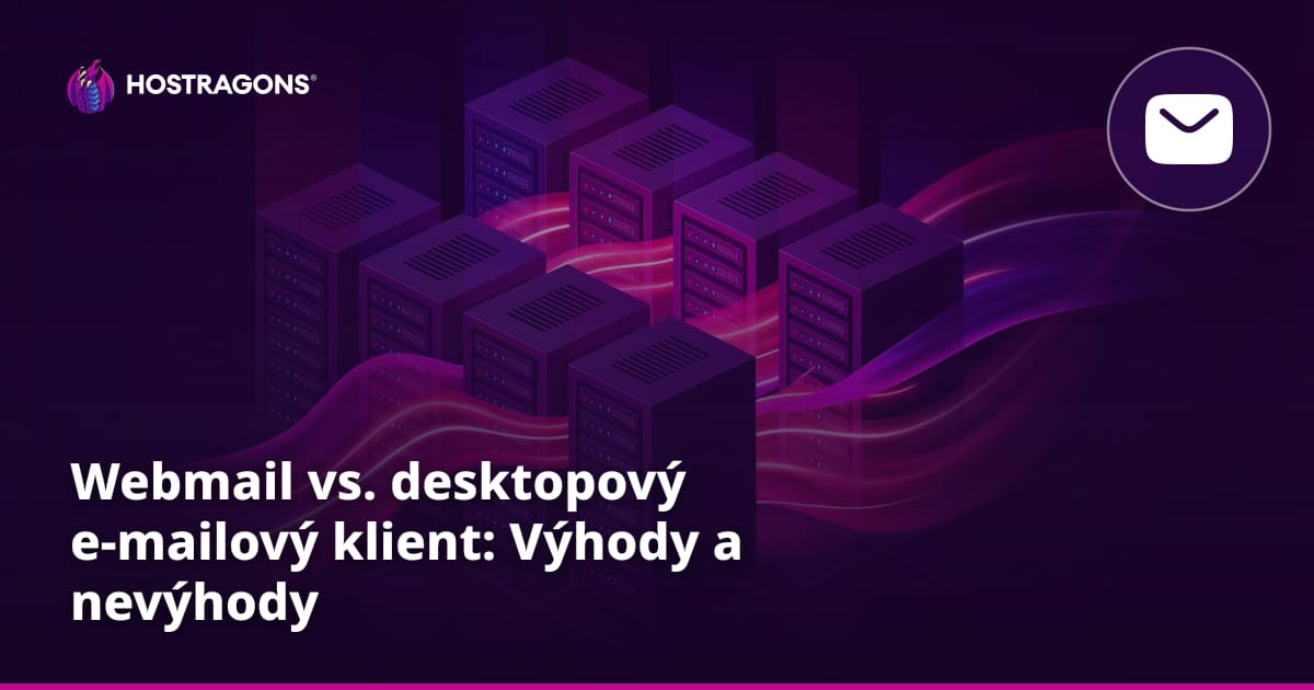 Webmail vs. desktopový e-mailový klient: Výhody a nevýhody