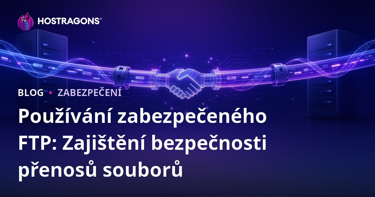 Používání zabezpečeného FTP: Zajištění bezpečnosti přenosů souborů