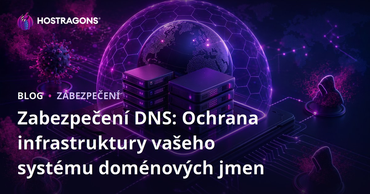 Zabezpečení DNS: Ochrana infrastruktury vašeho systému doménových jmen