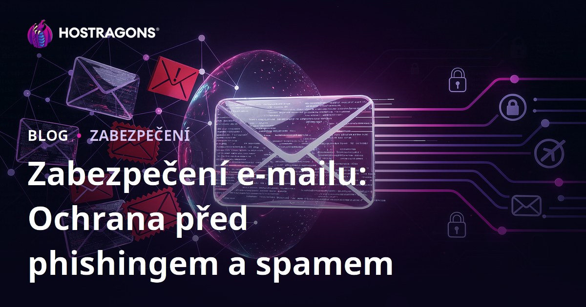 Zabezpečení e-mailu: Ochrana před phishingem a spamem