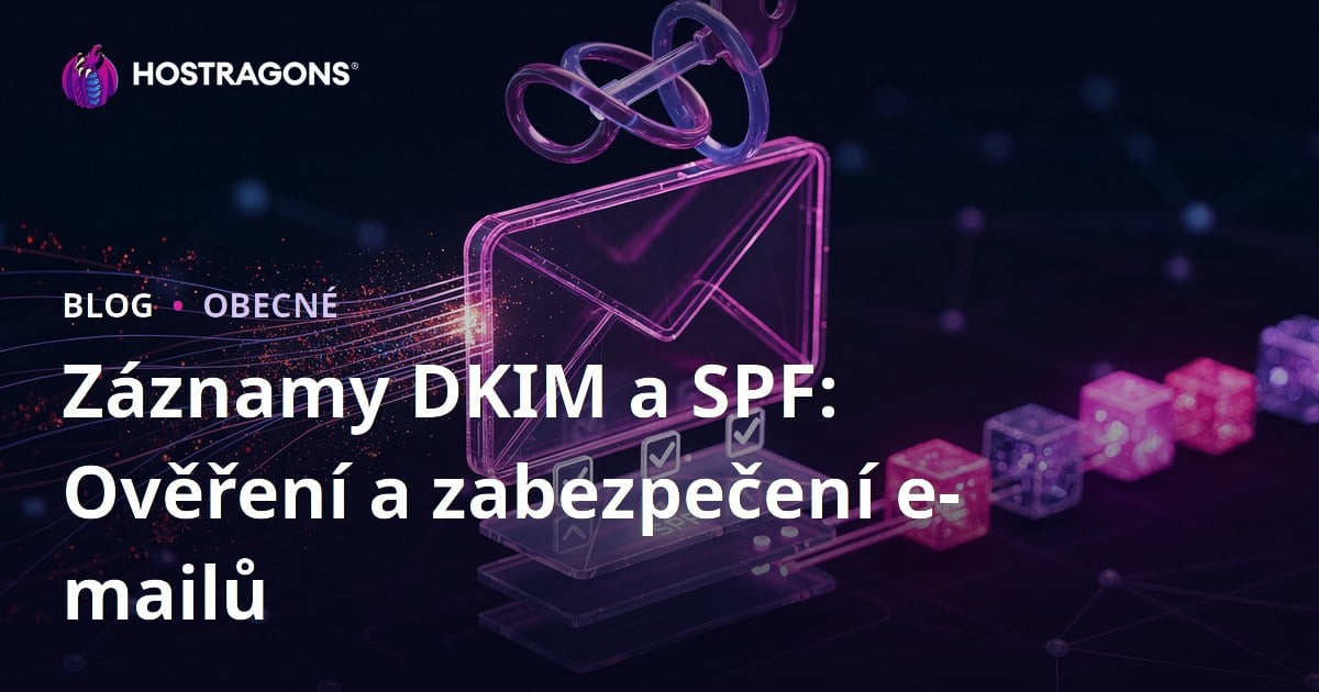 Záznamy DKIM a SPF: Ověření a zabezpečení e-mailů