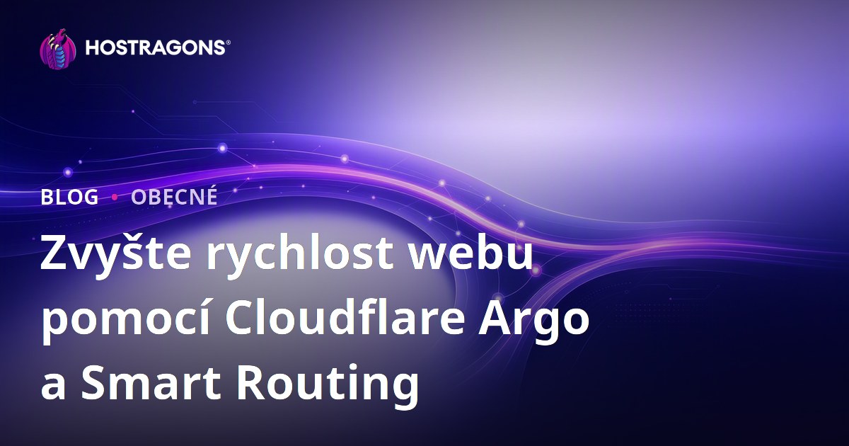 Zvyšte rychlost webu pomocí Cloudflare Argo a Smart Routing