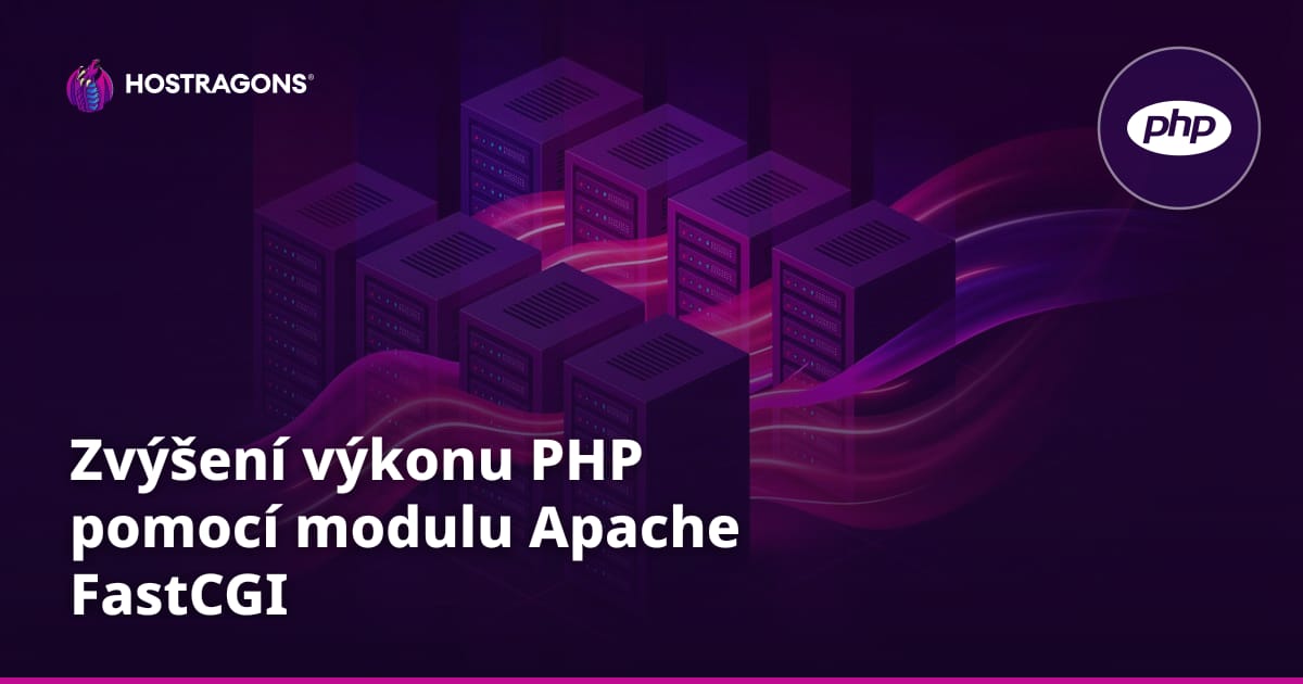 Zvýšení výkonu PHP pomocí modulu Apache FastCGI