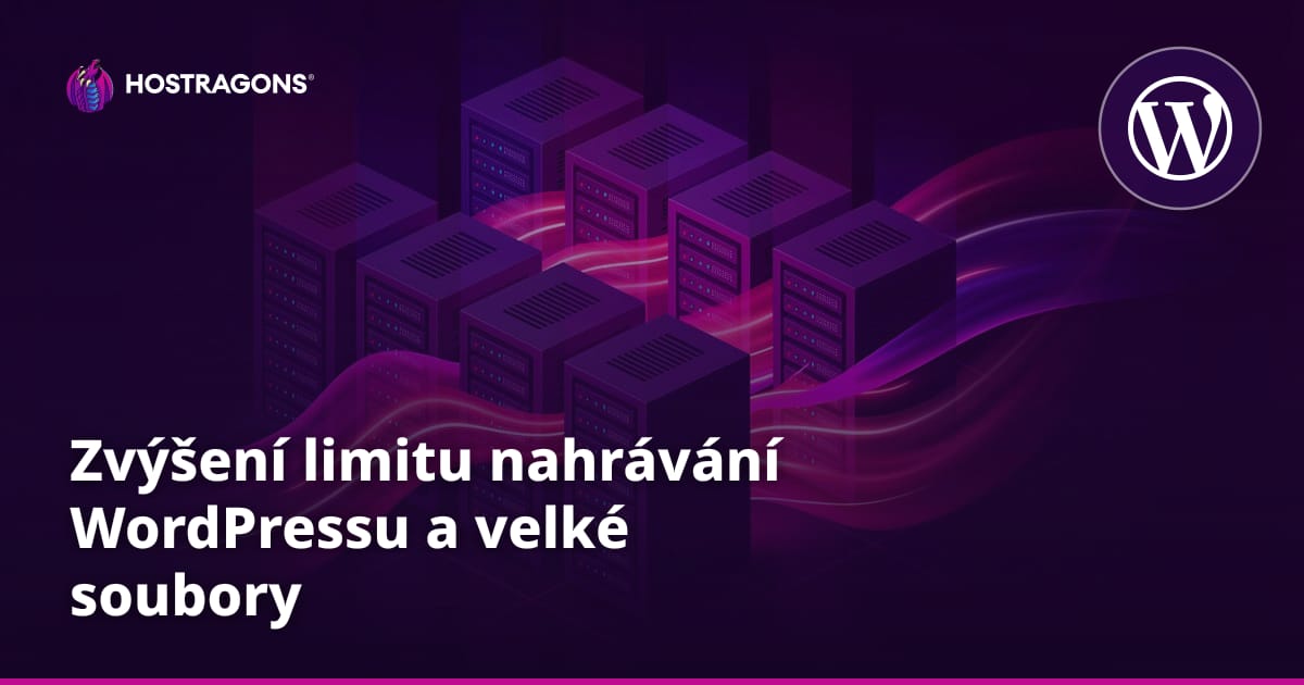 Zvýšení limitu nahrávání WordPressu a velké soubory