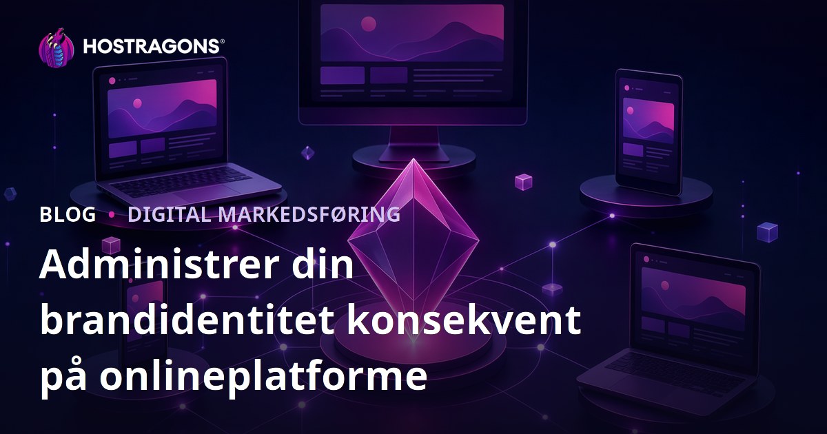 Administrer din brandidentitet konsekvent på onlineplatforme