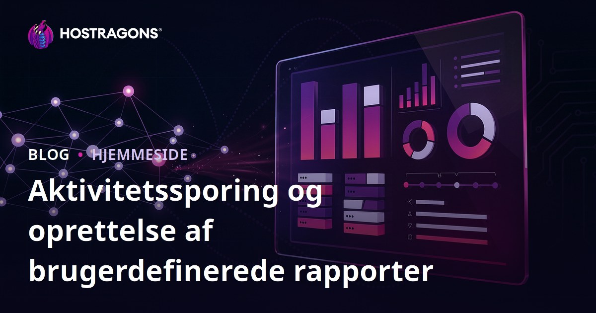 Aktivitetssporing og oprettelse af brugerdefinerede rapporter
