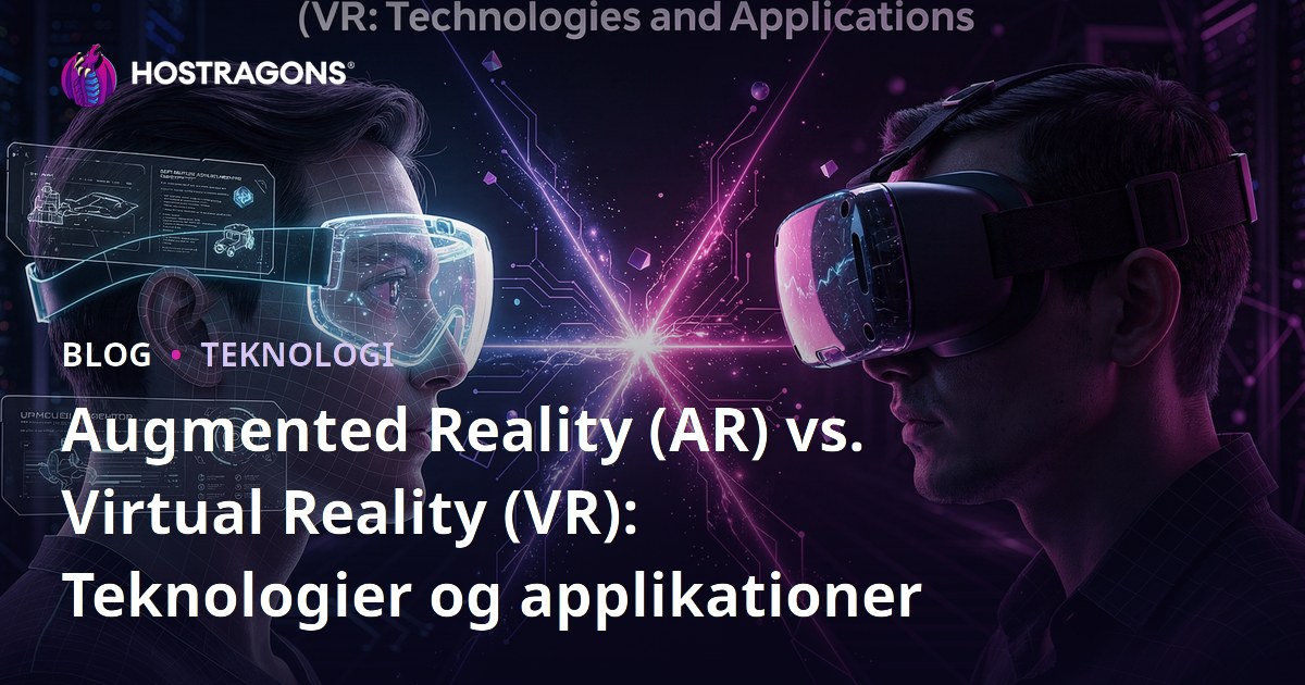 Augmented Reality (AR) vs. Virtual Reality (VR): Teknologier og applikationer