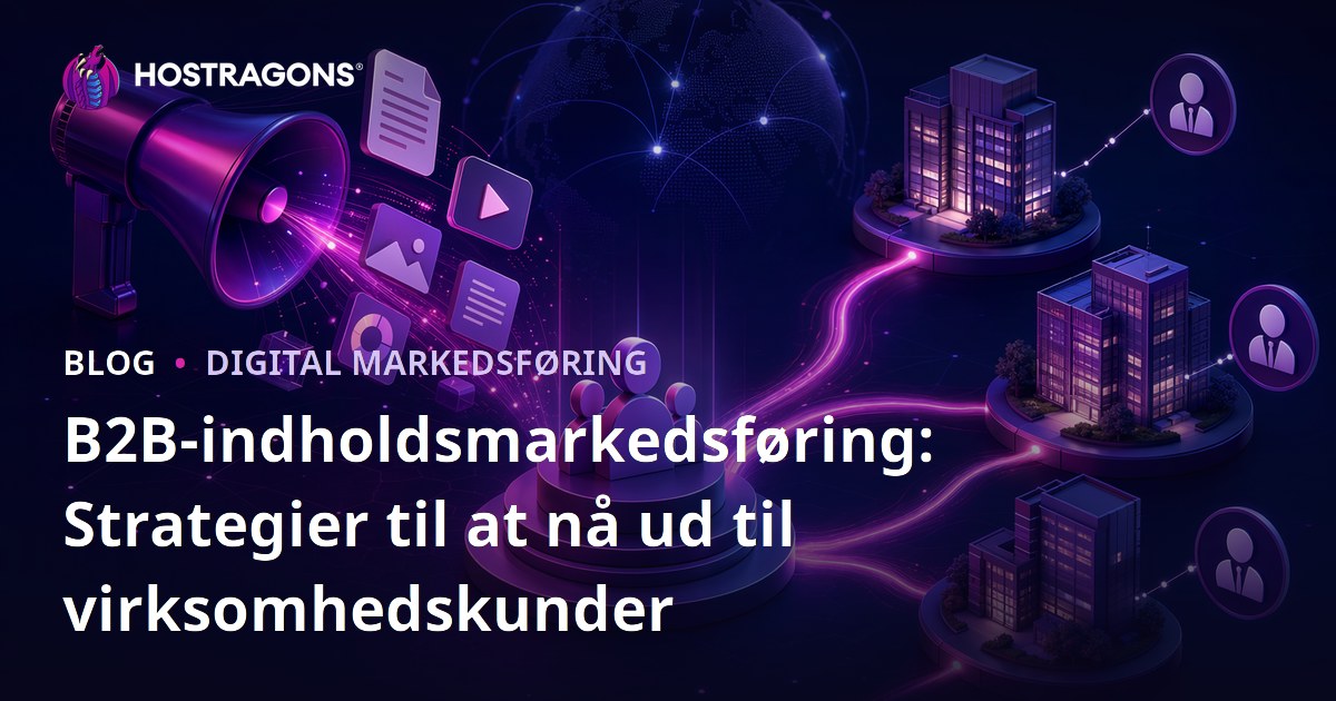 B2B-indholdsmarkedsføring: Strategier til at nå ud til virksomhedskunder