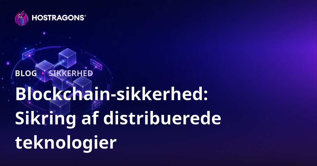 Blockchain-sikkerhed: Sikring af distribuerede teknologier