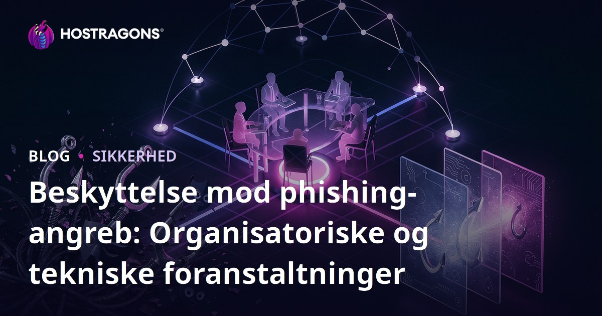 Beskyttelse mod phishing-angreb: Organisatoriske og tekniske foranstaltninger