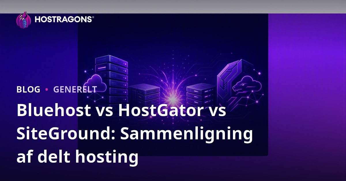 Bluehost vs HostGator vs SiteGround: Sammenligning af delt hosting