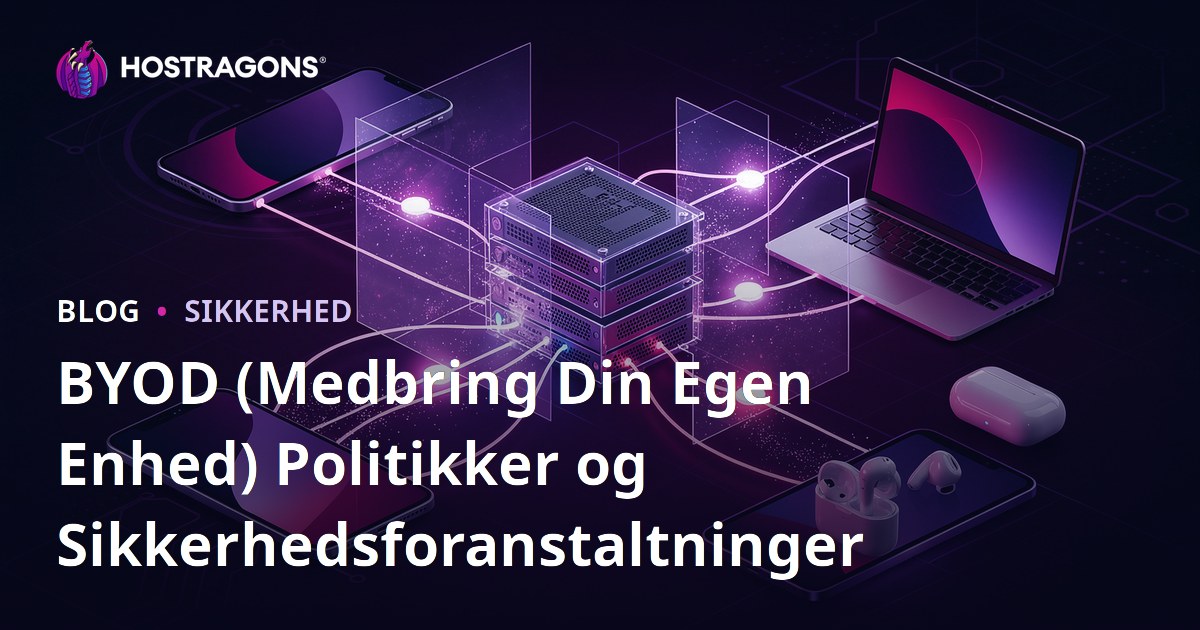 BYOD (Medbring Din Egen Enhed) Politikker og Sikkerhedsforanstaltninger