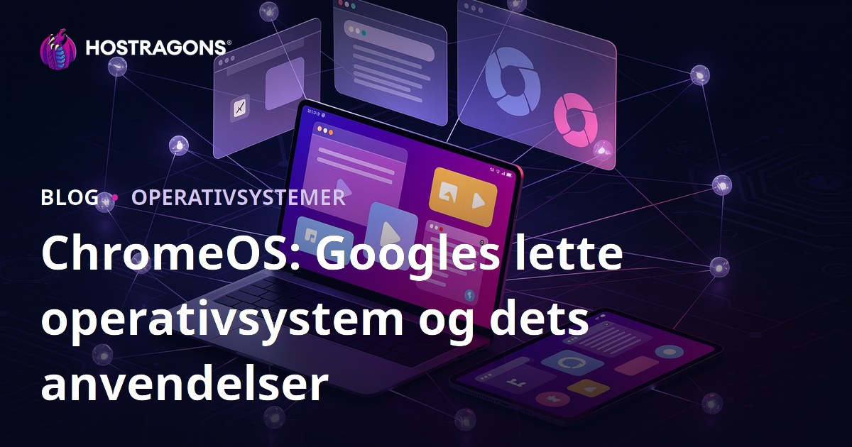 ChromeOS: Googles lette operativsystem og dets anvendelser