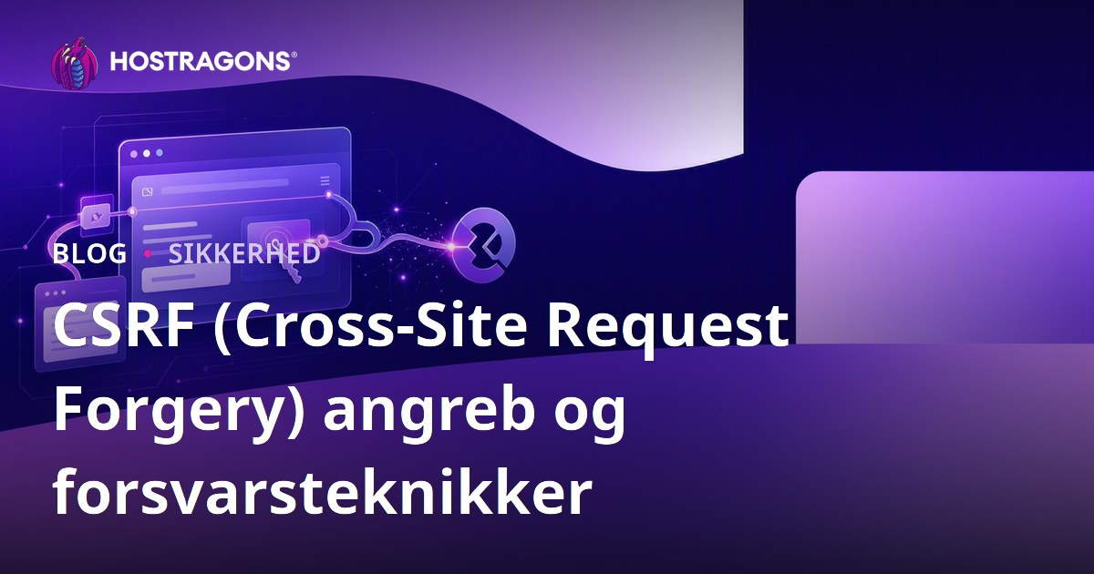 CSRF (Cross-Site Request Forgery) angreb og forsvarsteknikker