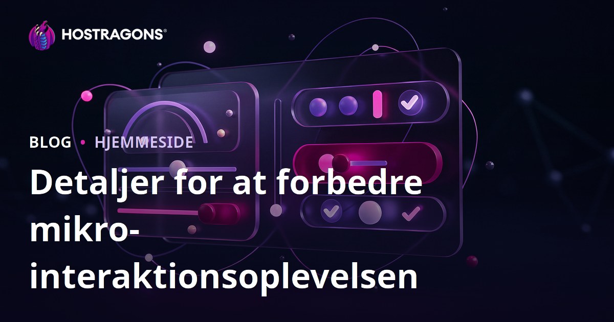 Detaljer for at forbedre mikro-interaktionsoplevelsen