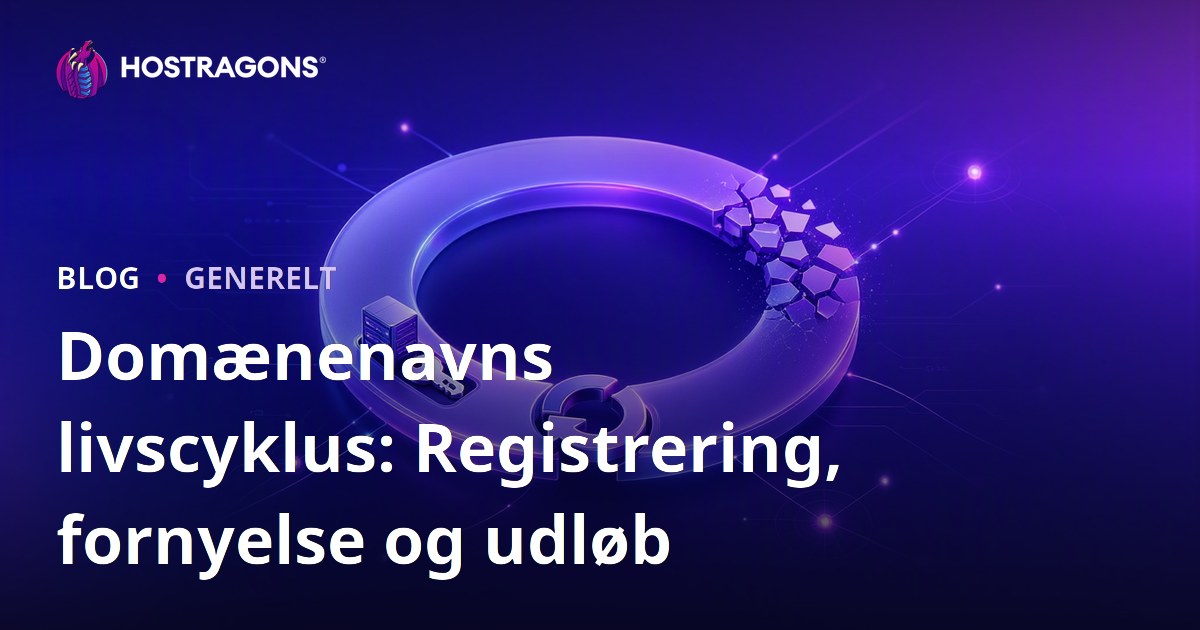 Domænenavns livscyklus: Registrering, fornyelse og udløb