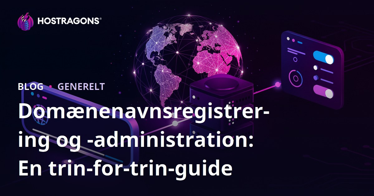 Domænenavnsregistrering og -administration: En trin-for-trin-guide