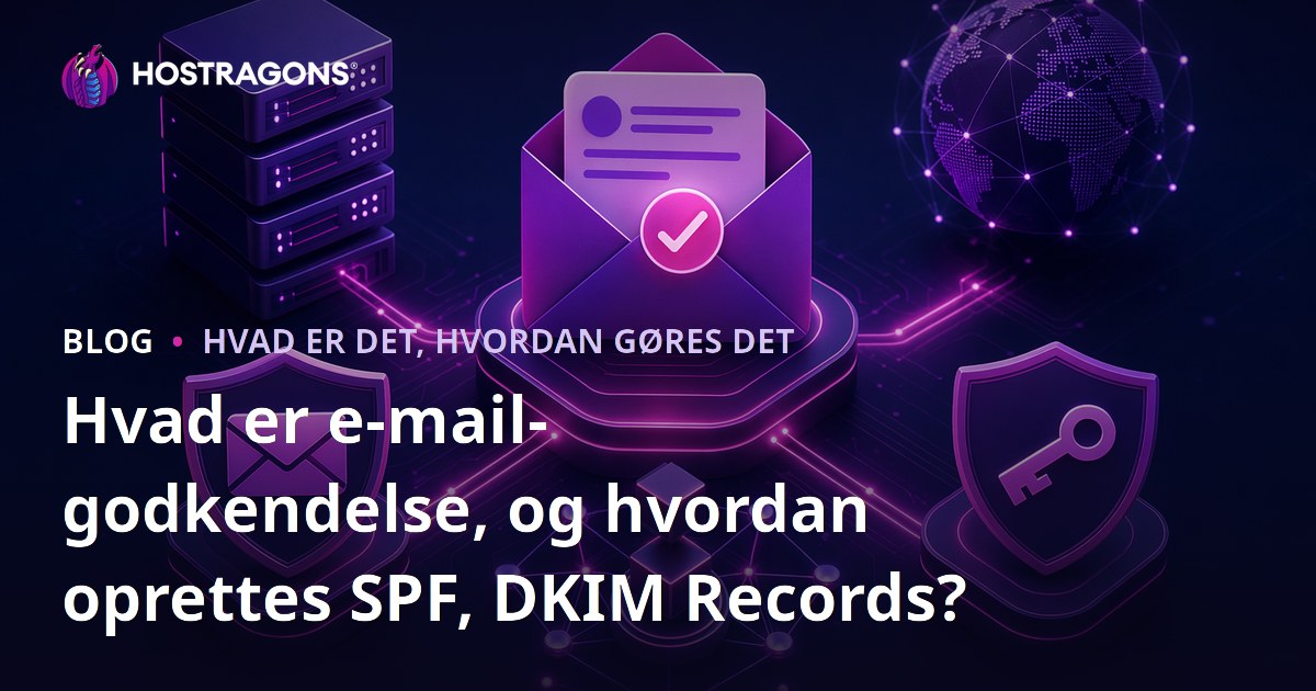 Hvad er e-mail-godkendelse, og hvordan oprettes SPF, DKIM Records?