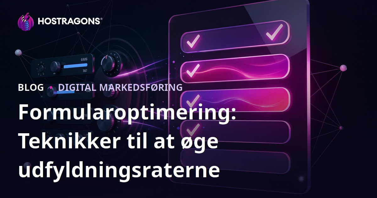 Formularoptimering: Teknikker til at øge udfyldningsraterne