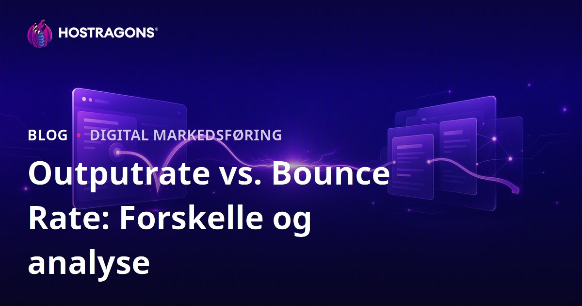 Outputrate vs. Bounce Rate: Forskelle og analyse