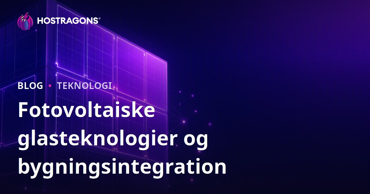 Fotovoltaiske glasteknologier og bygningsintegration