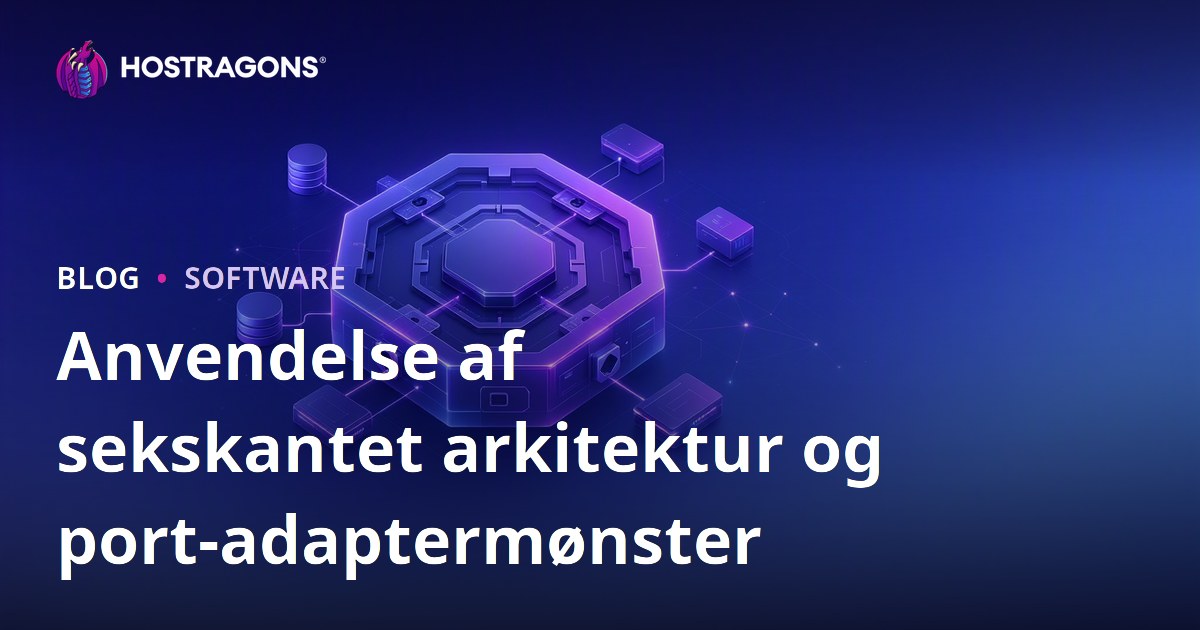 Anvendelse af sekskantet arkitektur og port-adaptermønster