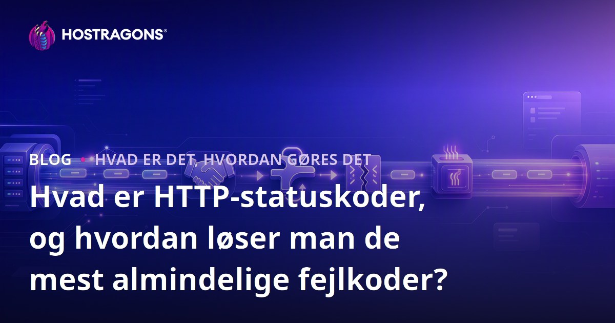 Hvad er HTTP-statuskoder, og hvordan løser man de mest almindelige fejlkoder?