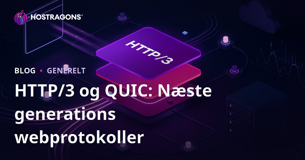 HTTP/3 og QUIC: Næste generations webprotokoller