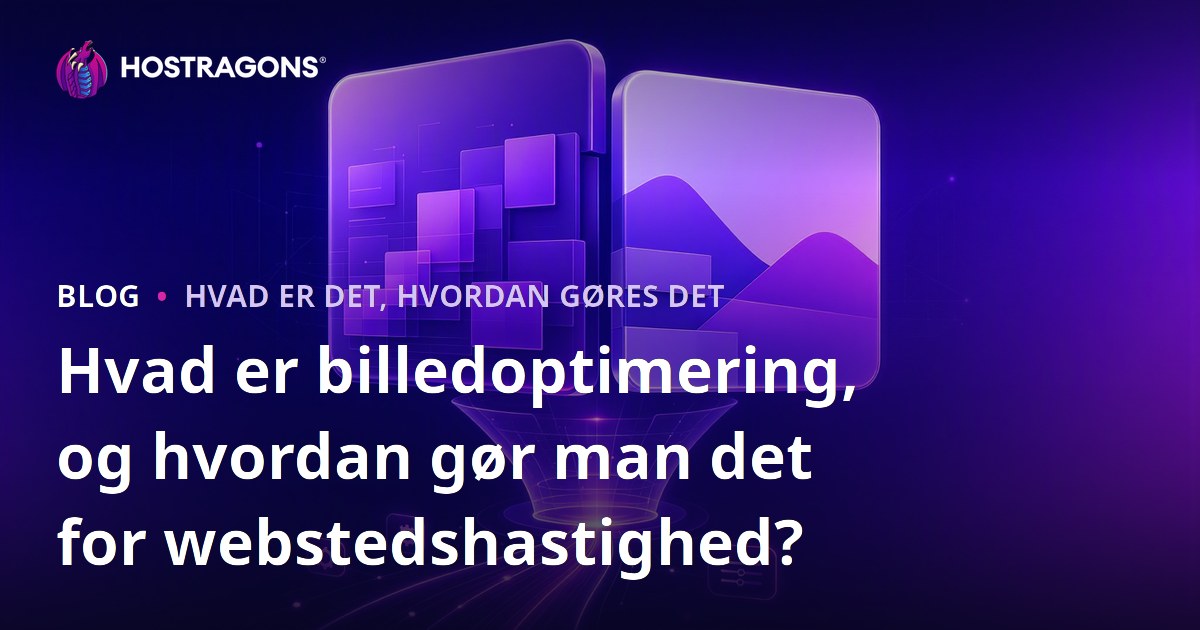 Hvad er billedoptimering, og hvordan gør man det for webstedshastighed?
