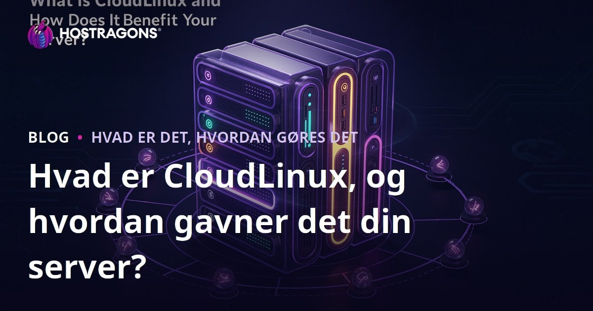 Hvad er CloudLinux, og hvordan gavner det din server?