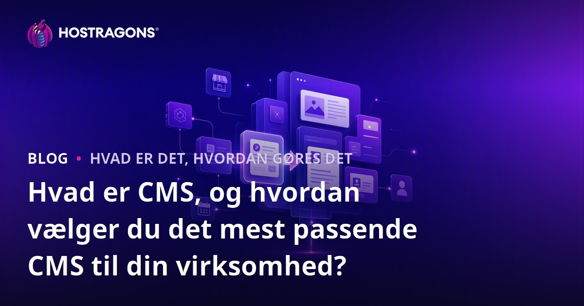 Hvad er CMS, og hvordan vælger du det mest passende CMS til din virksomhed?
