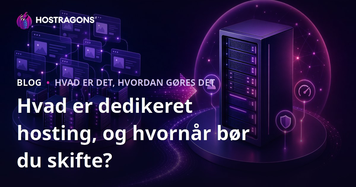 Hvad er dedikeret hosting, og hvornår bør du skifte?