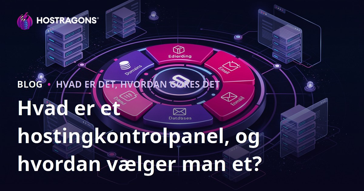 Hvad er et hostingkontrolpanel, og hvordan vælger man et?