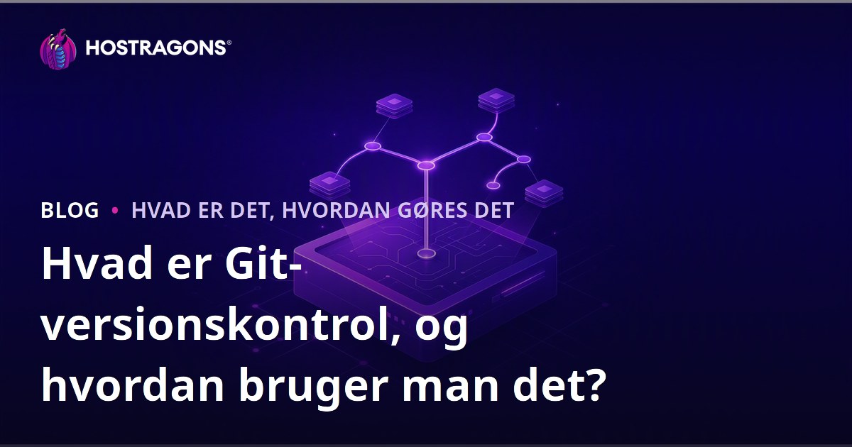 Hvad er Git-versionskontrol, og hvordan bruger man det?