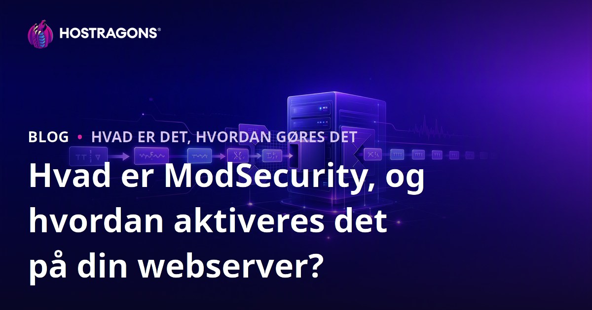 Hvad er ModSecurity, og hvordan aktiveres det på din webserver?