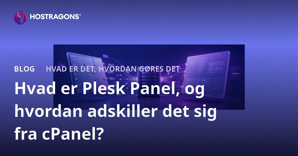 Hvad er Plesk Panel, og hvordan adskiller det sig fra cPanel?