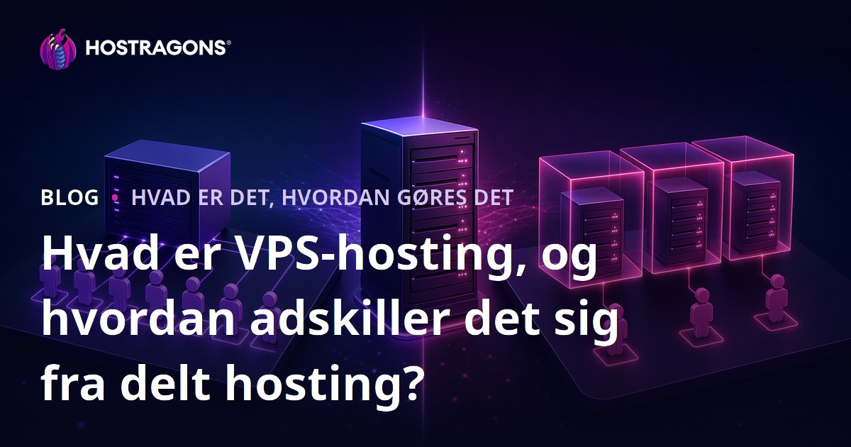 Hvad er VPS-hosting, og hvordan adskiller det sig fra delt hosting?