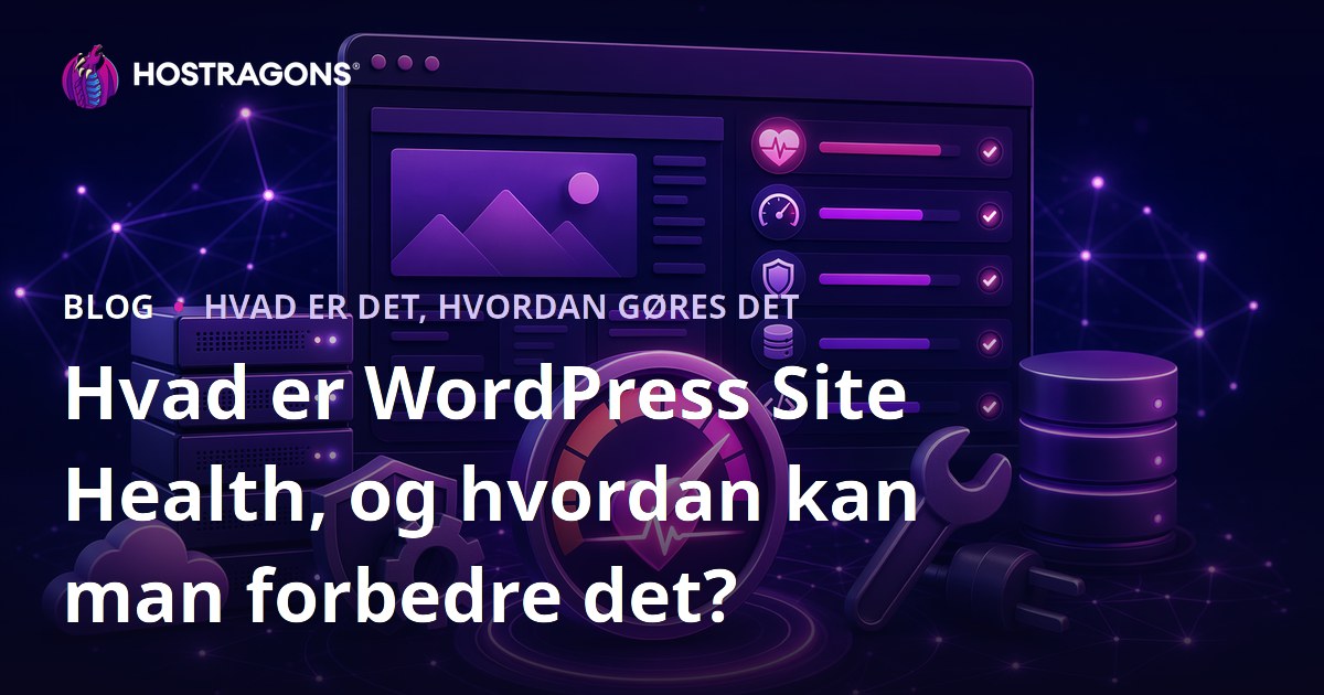 Hvad er WordPress Site Health, og hvordan kan man forbedre det?