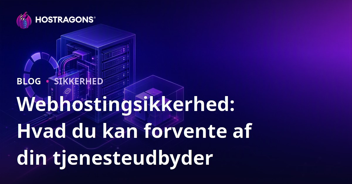 Webhostingsikkerhed: Hvad du kan forvente af din tjenesteudbyder