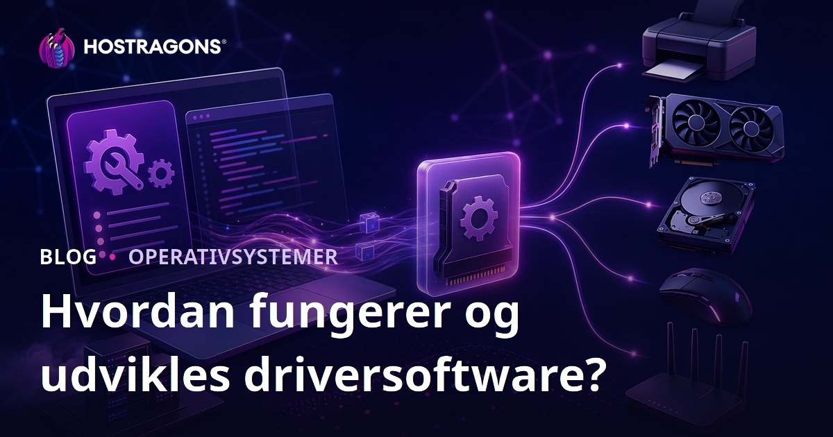 Hvordan fungerer og udvikles driversoftware?