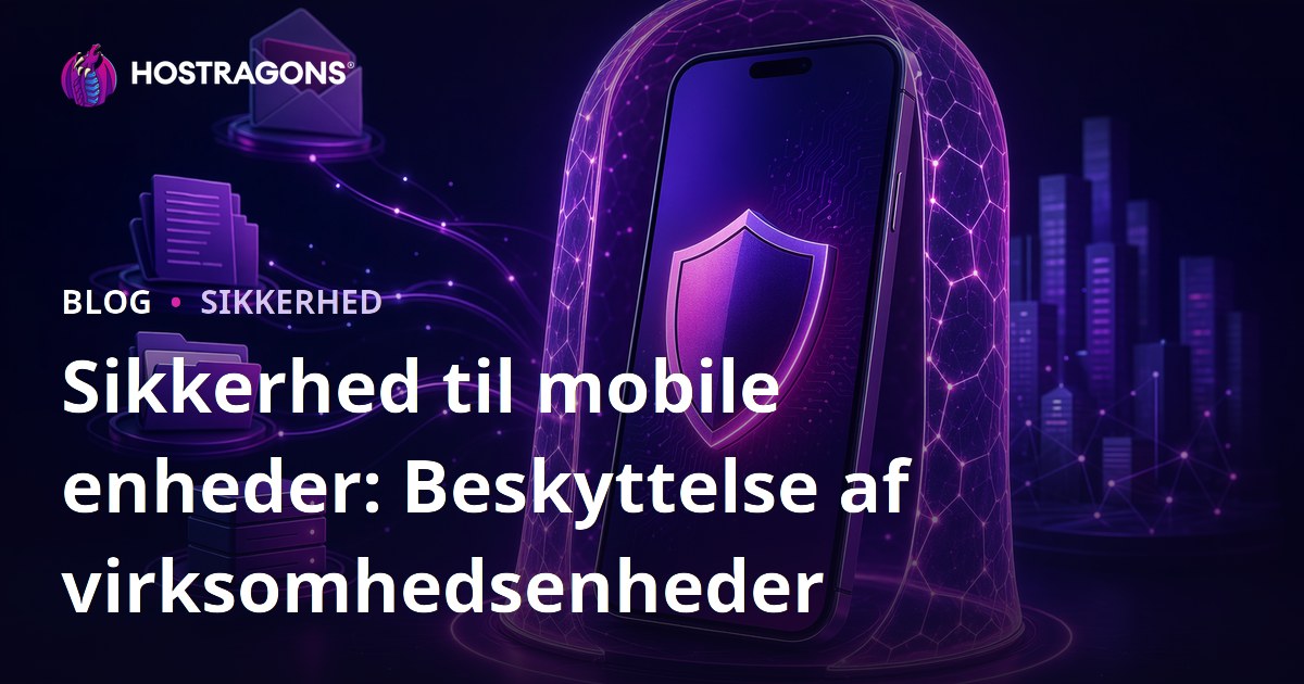 Sikkerhed til mobile enheder: Beskyttelse af virksomhedsenheder