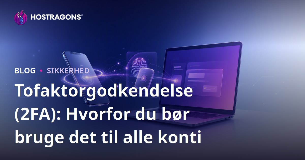 Tofaktorgodkendelse (2FA): Hvorfor du bør bruge det til alle konti