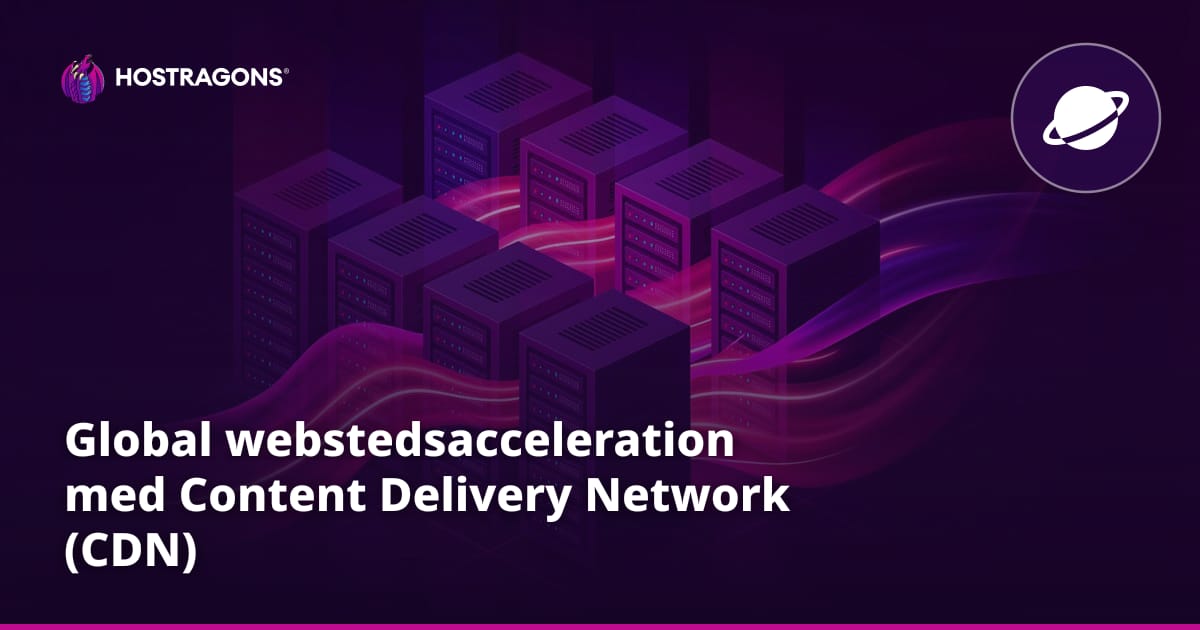 Global webstedsacceleration med Content Delivery Network (CDN)