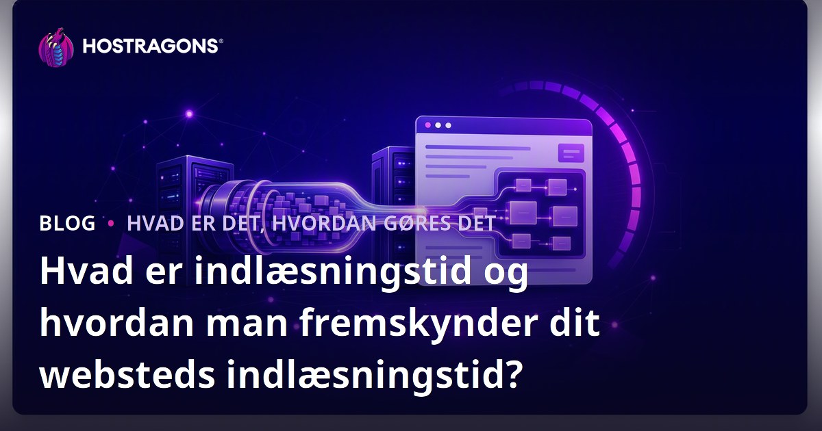 Hvad er indlæsningstid og hvordan man fremskynder dit websteds indlæsningstid?