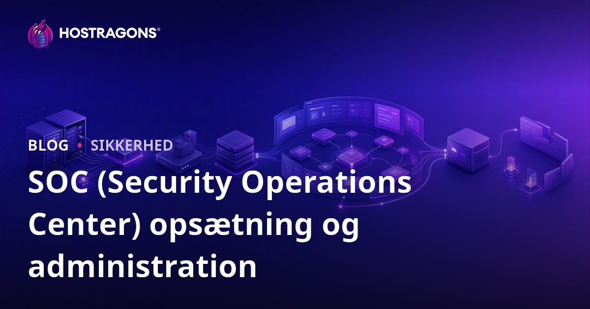 SOC (Security Operations Center) opsætning og administration