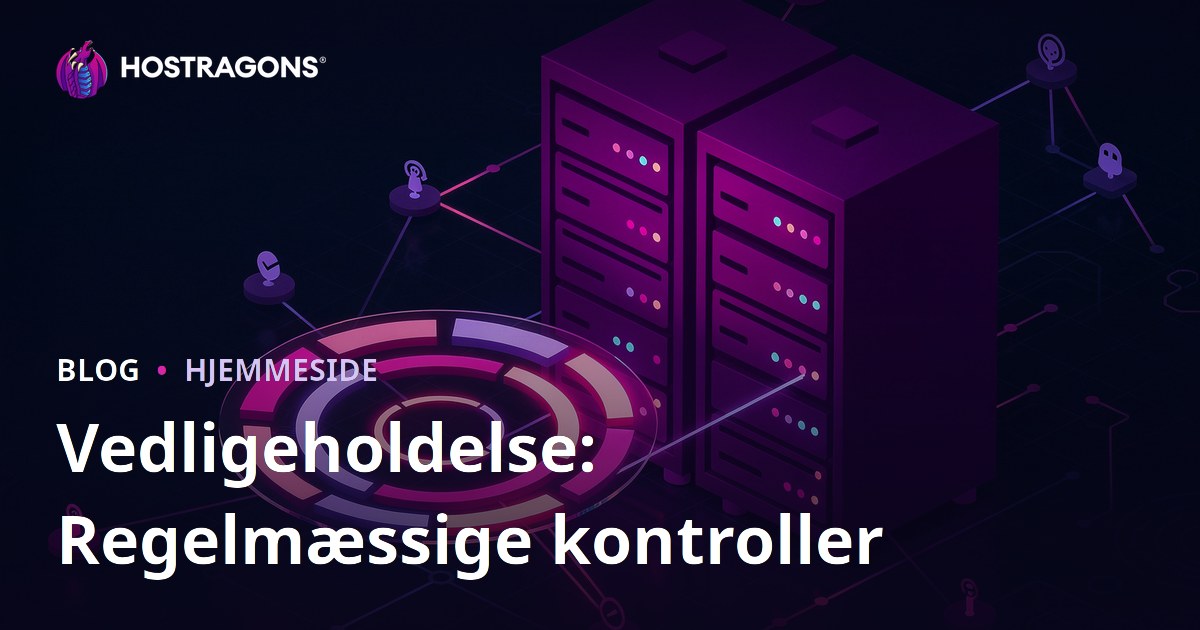 Vedligeholdelse: Regelmæssige kontroller